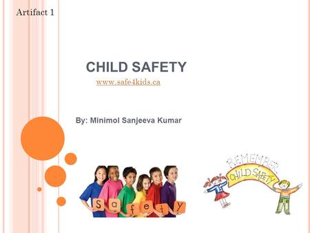 CHILD SAFETY By: Minimol Sanjeeva Kumar  Artifact 1.