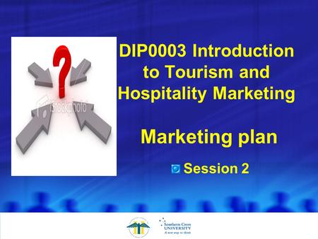 DIP0003 Introduction to Tourism and Hospitality Marketing Marketing plan Session 2.