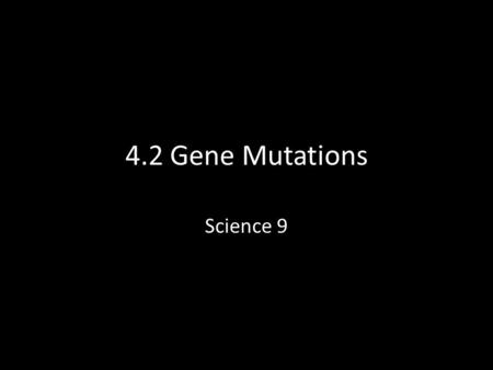 4.2 Gene Mutations Science 9. Science in our lives! Title + Picture What references to the topic do I know from movies, books and TV? What do we already.