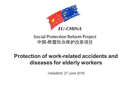 Protection of work-related accidents and diseases for elderly workers Valladolid, 27 June 2016.