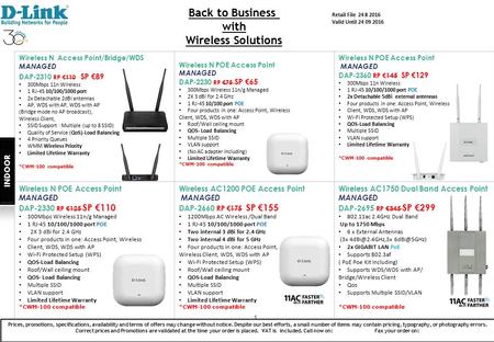 1 Wireless N Access Point/Bridge/WDS MANAGED DAP-2310 RP €110 SP €89 300Mbps 11n Wireless 1 RJ-45 10/100/1000 port 2x Detachable 2dBi antennas AP, WDS.