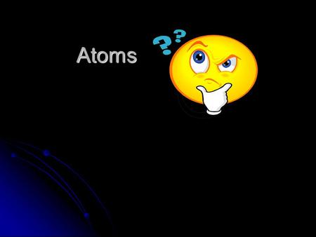 Atoms. History Democritus of Abdera: 4th century B.C. suggested the existence of atoms 4th century B.C. suggested the existence of atoms No experimental.