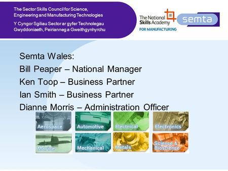 The Sector Skills Council for Science, Engineering and Manufacturing Technologies Y Cyngor Sgiliau Sector ar gyfer Technolegau Gwyddoniaeth, Peirianneg.