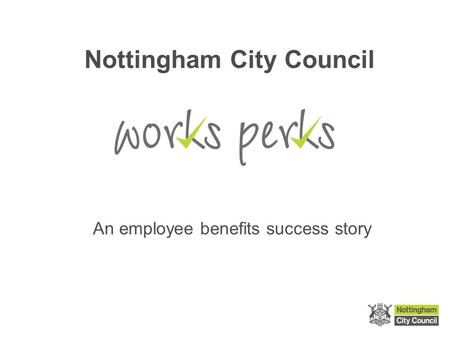 Nottingham City Council An employee benefits success story.