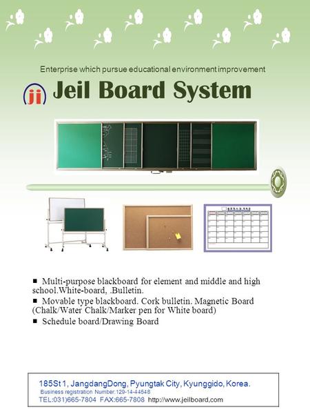 Enterprise which pursue educational environment improvement Jeil Board System ■ Multi-purpose blackboard for element and middle and high school.White-board,.Bulletin.