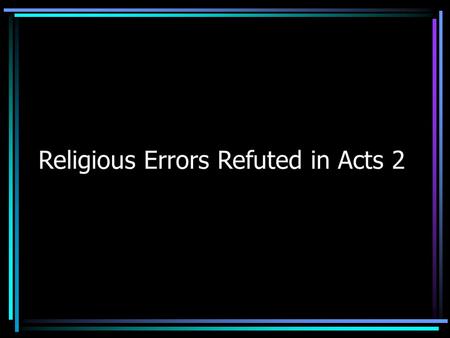 Religious Errors Refuted in Acts 2. 1 Timothy 4:1-3 Now the Spirit expressly says that in latter times some will depart from the faith, giving heed to.