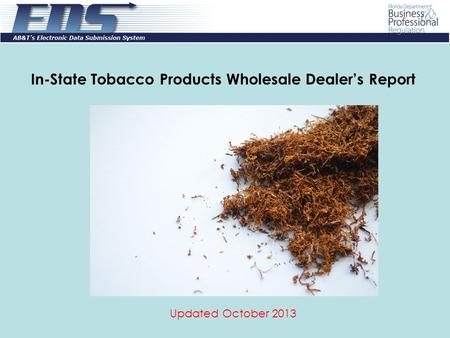 In-State Tobacco Products Wholesale Dealer’s Report Updated October 2013.