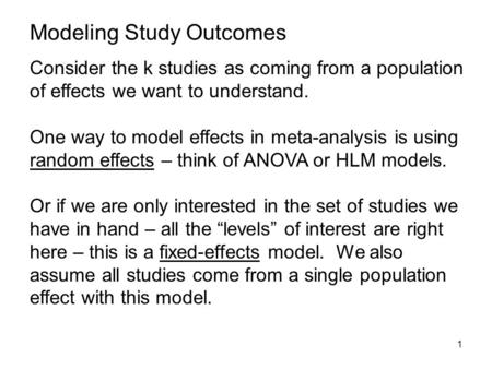 1 Consider the k studies as coming from a population of effects we want to understand. One way to model effects in meta-analysis is using random effects.