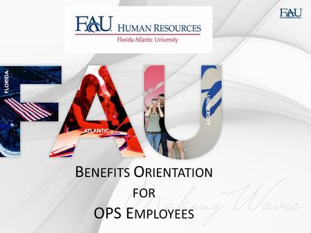 B ENEFITS O RIENTATION FOR OPS E MPLOYEES. Agenda  Who is People First?  How to Enroll in Benefits  Available Plans at FAU  Other Benefit Resources.