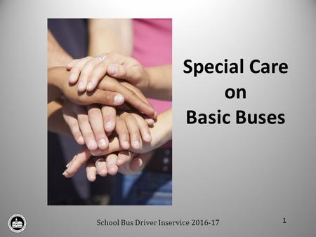 School Bus Driver Inservice 2016-17 Special Care on Basic Buses 1.