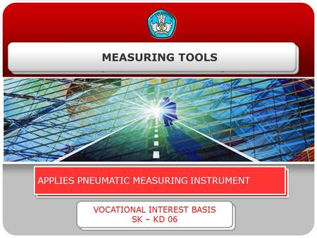 MENGGUNAKAN ALAT-ALAT UKUR (MEASURING TOOLS) BODY OTOMOTIF (F-022) SK – KD 01 APPLIES PNEUMATIC MEASURING INSTRUMENT MEASURING TOOLS VOCATIONAL INTEREST.