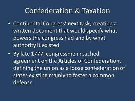 Confederation & Taxation Continental Congress’ next task, creating a written document that would specify what powers the congress had and by what authority.