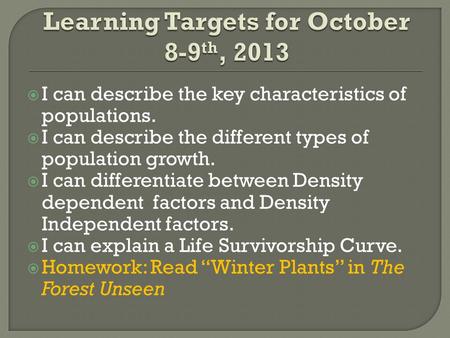  I can describe the key characteristics of populations.  I can describe the different types of population growth.  I can differentiate between Density.