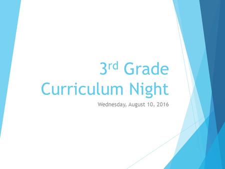 3 rd Grade Curriculum Night Wednesday, August 10, 2016.