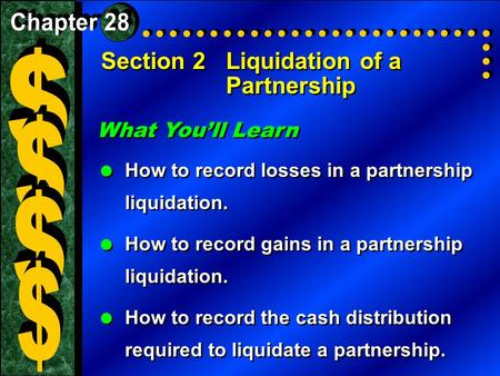 Section 2Liquidation of a Partnership What You’ll Learn  How to record losses in a partnership liquidation.  How to record gains in a partnership liquidation.