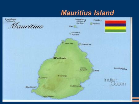 Mauritius Island. Mauritius Island is located south west of the Indian ocean and between Reunion and Koduge Island.