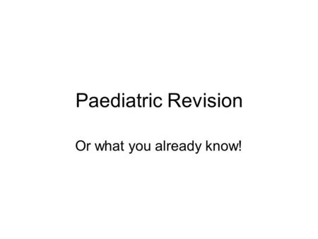 Paediatric Revision Or what you already know!. General tips.