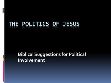 Biblical Suggestions for Political Involvement. Jesus continuously rejected a crown, but willingly accepted a cross…