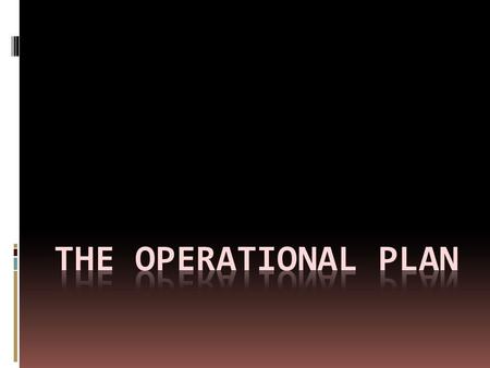 Objectives  Operational is central to the allocation of resources.  It uses inputs from the marketing plan to scale operations in order to deliver what.