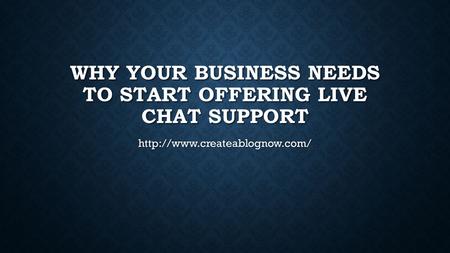 WHY YOUR BUSINESS NEEDS TO START OFFERING LIVE CHAT SUPPORT