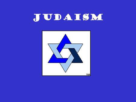 JUDAISM Judaism About 3500 years old, Judaism is the mother religion of Christianity and Islam. Monotheism: belief in and worship of only one god. Jews.