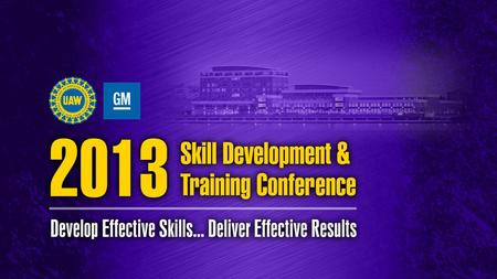 Joint Learning Center Strategies Presenters Lyle Birchman – UAW Local 602 Joint Learning Center Administrator Steve Ross – GM – LDT Joint Learning Center.