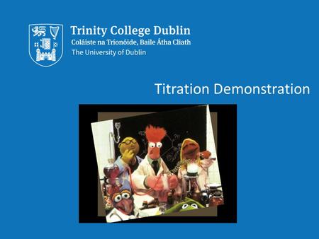 Trinity College Dublin, The University of Dublin Titration Demonstration.