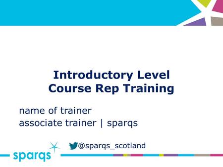 @sparqs_scotland Introductory Level Course Rep Training name of trainer associate trainer | sparqs.