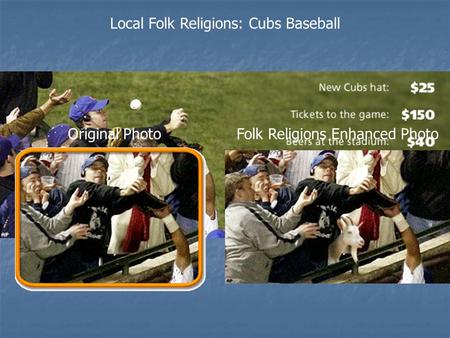 Original PhotoFolk Religions Enhanced Photo Local Folk Religions: Cubs Baseball.