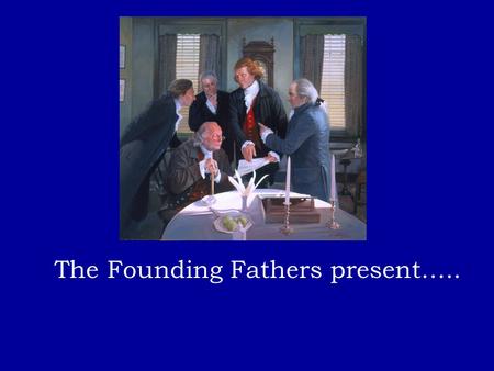 The Founding Fathers present….. The Articles of Confederation Approved in 1781.