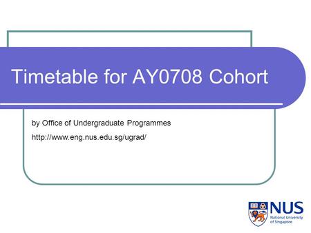 Timetable for AY0708 Cohort by Office of Undergraduate Programmes