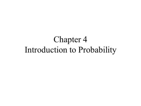 Chapter 4 Introduction to Probability. I. Experiments, sample space and counting rules Probability is the numerical measure of a chance or likelihood.