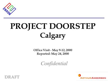 DRAFT PROJECT DOORSTEP Calgary Office Visit - May 9-12, 2000 Reported- May 24, 2000 Confidential.