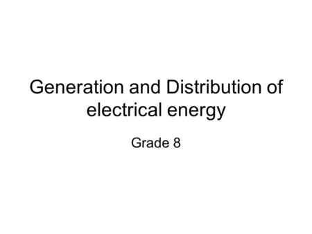 Generation and Distribution of electrical energy Grade 8.