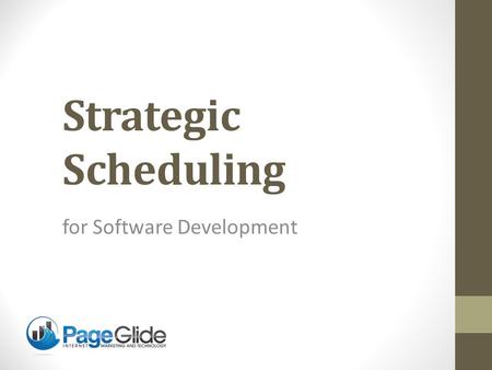 Strategic Scheduling for Software Development Presenter: Neal Johnsen.