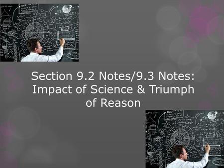 Section 9.2 Notes/9.3 Notes: Impact of Science & Triumph of Reason.