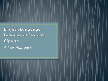 A New Approach. Vision Students of Sekolah Ciputra are proud of their national identity, embrace the spirit of entrepreneurship, celebrate cultural diversity.