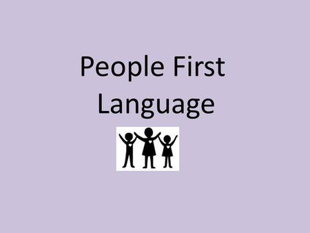 People First Language Kathie Snow. (n.d.) A few words about People First Language. Disability is Natural. Retrieved August 1, 2012 from