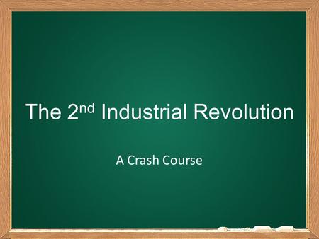 The 2 nd Industrial Revolution A Crash Course. What is the 2 nd Industrial Revolution?