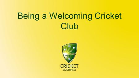 Being a Welcoming Cricket Club. Preparation Tips Ensure clubrooms, change rooms, toilets and umpires room are clean. Make sure soap, toilet paper and.