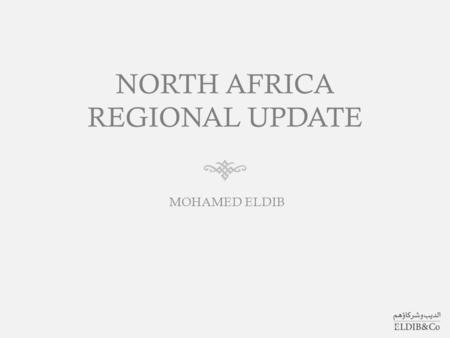 NORTH AFRICA REGIONAL UPDATE MOHAMED ELDIB. TABLE OF CONTENTS  ABOUT ELDIB & CO  NORTH AFRICA OVERVIEW  LATEST DEVELOPMENTS  IP OVERVIEW  STATISTICS.