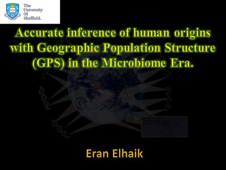 A Match! Small Large Genetic distances DNA GPS is online Searching for DNA origin… Latitude = 57.69 Longitude = 2.46 Geographic Population Structure.