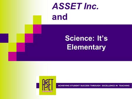 Science: It’s Elementary ASSET Inc. and. Introduction Located in Pittsburgh Part of National Science Education reform through NSRC as a LASER site.