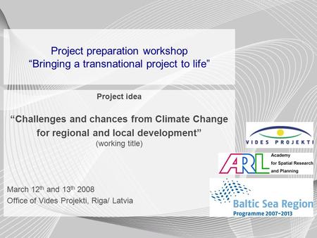 Project preparation workshop “Bringing a transnational project to life” Project idea “Challenges and chances from Climate Change for regional and local.