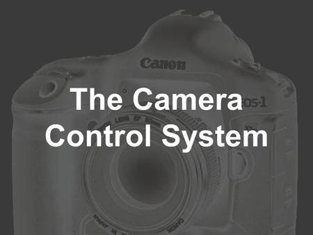 The Camera Control System. Ruth Ayalon - ME Erin Gillespie - ME Claudia Forero - ISE Jennifer Grant - EE Manny Maceda - EE Chris Nimon - EE Edward Yiu.