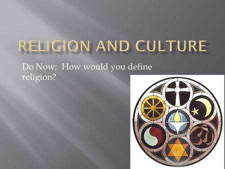 Do Now: How would you define religion?.  A relatively structured set of beliefs and practices through which people achieve mental and physical harmony.