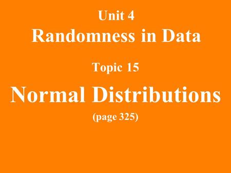 Unit 4 Randomness in Data Topic 15 Normal Distributions (page 325)