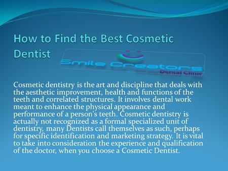 Cosmetic dentistry is the art and discipline that deals with the aesthetic improvement, health and functions of the teeth and correlated structures. It.