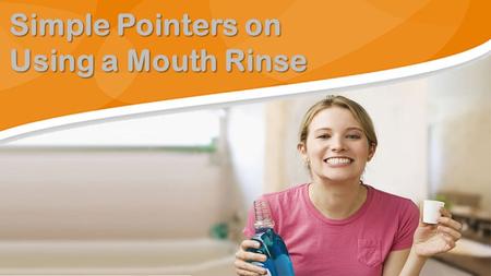 Simple Pointers on Using a Mouth Rinse. Oral health is crucial to a healthy and happy life.