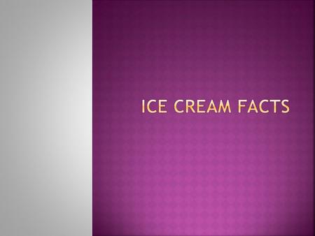 1. Ben & Jerry’s 2. Goody’s Chocolate and Ice Cream 3. Graeter’s 4. Boulder Ice Cream 5. Berkey Creamery 6. Turkey Hill Experience 7. Velvet Ice Cream.